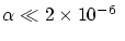 $\alpha\ll 2\times 10^{-6}~$