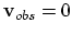 ${\bf v}_{obs} = 0$