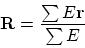 \begin{displaymath}
{\bf R} = {\sum E{\bf r}\over\sum E}
\end{displaymath}