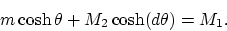 \begin{displaymath}
m\cosh\theta + M_2\cosh(d\theta) = M_1.
\end{displaymath}