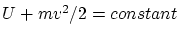 $U+mv^2/2=constant$