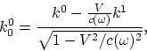 \begin{displaymath}
k_{0}^{0} = {k^0 - {V\over c(\omega)}k^1\over \sqrt{1 - V^2/c(\omega)^2}},
\end{displaymath}