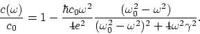 \begin{displaymath}
{c(\omega)\over c_{0}} = 1 - {\hbar c_{0}\omega^{2}\over 4e^...
...r (\omega_{0}^{2} 
- \omega^{2})^{2} + 4\omega^{2}\gamma^{2}}.
\end{displaymath}