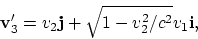 \begin{displaymath}
{\bf v}'_3 = v_2{\bf j} + \sqrt{1-v_2^2/c^2}v_1{\bf i},
\end{displaymath}