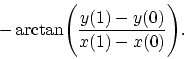 \begin{displaymath}
- \arctan\Biggl ( {y(1)-y(0)\over
x(1)-x(0)}\Biggr ) .
\end{displaymath}