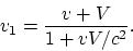 \begin{displaymath}
v_1 = {v+V\over 1+vV/c^2}.
\end{displaymath}