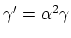 $\gamma' = \alpha^2\gamma$