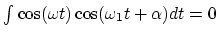 $\int \cos(\omega t)\cos(\omega_1t+\alpha)dt=0$