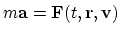 $m{\bf a}={\bf F}(t,{\bf r},{\bf v})$