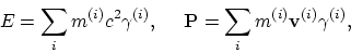 \begin{displaymath}
E = \sum_i m^{(i)}c^2\gamma^{(i)}, ~ ~ ~ ~
{\bf P} = \sum_i m^{(i)}{\bf v}^{(i)}\gamma^{(i)},
\end{displaymath}