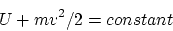 \begin{displaymath}
U+mv^2/2=constant
\end{displaymath}