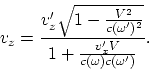 \begin{displaymath}
v_z = {v_z'\sqrt{1 - {V^2\over c(\omega')^2}}\over
1 + {v_x'V\over c(\omega)c(\omega')}}.
\end{displaymath}