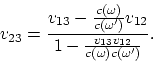 \begin{displaymath}
v_{23} = {v_{13} - {c(\omega)\over c(\omega')}v_{12}\over 1 -
{v_{13}v_{12}\over c(\omega)c(\omega')}}.
\end{displaymath}