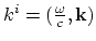 $k^i=({\omega\over c}, {\bf k})$