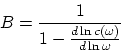 \begin{displaymath}
B = {1\over 1 - {d\ln c(\omega)\over d\ln\omega}}
\end{displaymath}