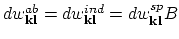 $dw_{\bf kl}^{ab}=dw_{\bf kl}^{ind}=dw_{\bf kl}^{sp}B$