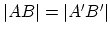 $\vert AB\vert=\vert A'B'\vert$