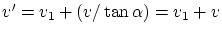 $v' = v_1+(v/\tan\alpha)=v_1+v$