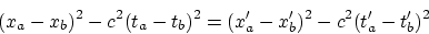 \begin{displaymath}
(x_a-x_b)^2-c^2(t_a-t_b)^2=(x'_a-x'_b)^2-
c^2(t'_a-t'_b)^2
\end{displaymath}