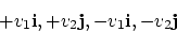 \begin{displaymath}
+v_1{\bf i}, +v_2{\bf j}, -v_1{\bf i}, -v_2{\bf j}
\end{displaymath}