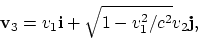 \begin{displaymath}
{\bf v}_3 = v_1{\bf i} + \sqrt{1-v_1^2/c^2}v_2{\bf j},
\end{displaymath}