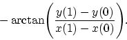 \begin{displaymath}
- \arctan\Biggl ( {y(1)-y(0)\over
x(1)-x(0)}\Biggr ) .
\end{displaymath}