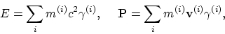 \begin{displaymath}
E = \sum_i m^{(i)}c^2\gamma^{(i)}, ~ ~ ~ ~
{\bf P} = \sum_i m^{(i)}{\bf v}^{(i)}\gamma^{(i)},
\end{displaymath}