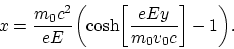 \begin{displaymath}
x = {m_0c^2\over eE}\biggl ( \cosh\biggl [ {eEy\over m_0v_0c}\biggr ] -
1\biggr ).
\end{displaymath}