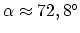 $\alpha\approx 72,8^{\circ}$