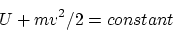 \begin{displaymath}
U+mv^2/2=constant
\end{displaymath}