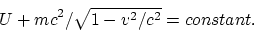 \begin{displaymath}
U+mc^2/\sqrt{1-v^2/c^2}=constant.
\end{displaymath}