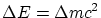 $\Delta E = \Delta mc^2$