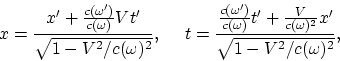 \begin{displaymath}
x = {x' + {c(\omega ')\over c(\omega)}Vt'\over \sqrt{1 - V^2...
...}t' + {V\over c(\omega)^2}x'\over
\sqrt{1 - V^2/c(\omega)^2}},
\end{displaymath}