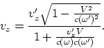 \begin{displaymath}
v_z = {v_z'\sqrt{1 - {V^2\over c(\omega')^2}}\over
1 + {v_x'V\over c(\omega)c(\omega')}}.
\end{displaymath}