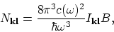 \begin{displaymath}
N_{\bf kl} = {8\pi^3c(\omega)^2\over \hbar\omega^3}I_{\bf kl}B,
\end{displaymath}