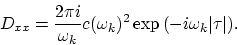 \begin{displaymath}
D_{xx} = {2\pi i\over \omega_k}c(\omega_k)^2\exp{(-i\omega_k\vert\tau \vert)}.
\end{displaymath}