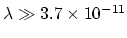 $\lambda\gg 3.7\times 10^{-11}$