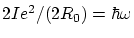 $2Ie^2/(2R_0)=\hbar\omega$