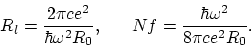 \begin{displaymath}
R_l = {2\pi ce^2\over \hbar\omega^2R_0}, ~~~~~
Nf = {\hbar\omega^2\over 8\pi ce^2R_0}.
\end{displaymath}