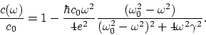 \begin{displaymath}
{c(\omega)\over c_{0}} = 1 - {\hbar c_{0}\omega^{2}\over 4e^...
...r (\omega_{0}^{2} - \omega^{2})^{2} + 4\omega^{2}\gamma^{2}}.
\end{displaymath}