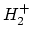 $H_2^+$