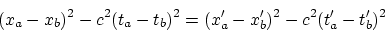 \begin{displaymath}
(x_a-x_b)^2-c^2(t_a-t_b)^2=(x'_a-x'_b)^2-
c^2(t'_a-t'_b)^2
\end{displaymath}