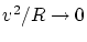 $v^2/R\rightarrow 0$