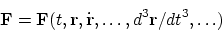 \begin{displaymath}
{\bf F} = {\bf F}(t, {\bf r}, \dot {\bf r}, \ldots , d^3{\bf r}/dt^3, \ldots)
\end{displaymath}