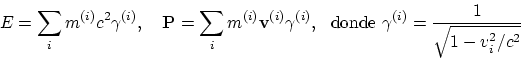 \begin{displaymath}
E = \sum_i m^{(i)}c^2\gamma^{(i)}, ~~~
{\bf P} = \sum_i m^{(...
... ~~ \mbox{donde} ~
\gamma^{(i)} = {1\over \sqrt{1-v_i^2/c^2}}
\end{displaymath}