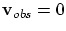 ${\bf v}_{obs}=0$