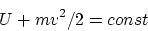 \begin{displaymath}
U + mv^2/2 = const
\end{displaymath}