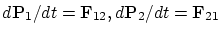 $d{\bf P}_1/dt={\bf F}_{12}, d{\bf P}_2/dt={\bf F}_{21}$