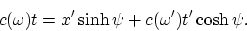 \begin{displaymath}
c(\omega)t = x'\sinh\psi + c(\omega')t'\cosh\psi.
\end{displaymath}