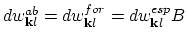 $dw_{{\bf k}l}^{ab}=dw_{{\bf k}l}^{for}=dw_{{\bf k}l}^{esp}B$